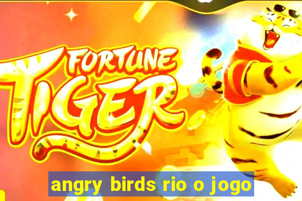 angry birds rio o jogo